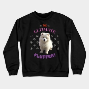 Samoyed, The Ultimate fluffer, the most adorable present to give a Samoyed Lover Crewneck Sweatshirt